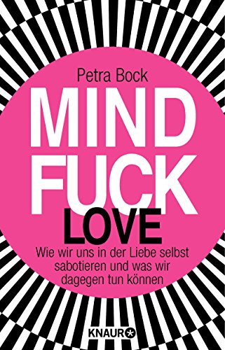 Buch-Mindfuck Love: Wie wir uns in der Liebe selbst sabotieren und was wir dagegen tun können